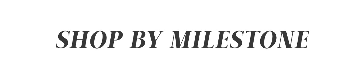 Shop By Milestone