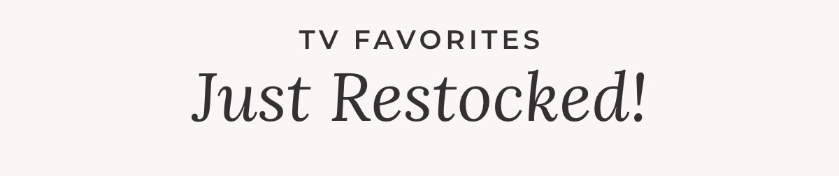 TV Favorites Just Restocked!