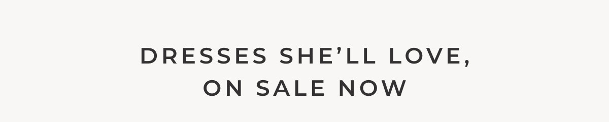 Dresses She'll Love On Sale Now