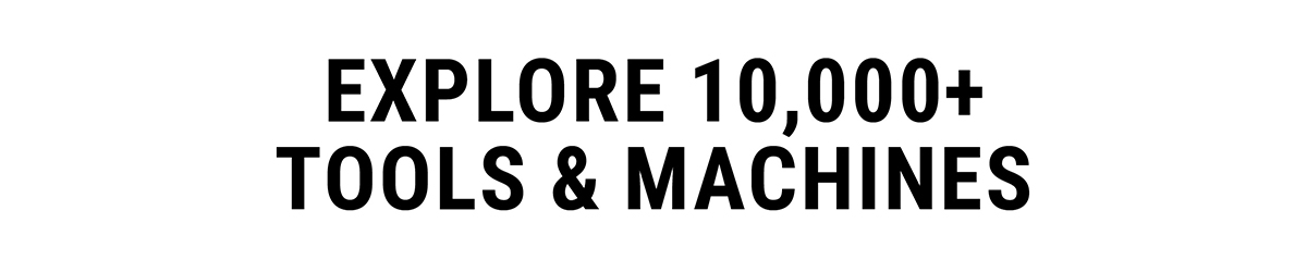 Explore 10,000+ Tools & Machines