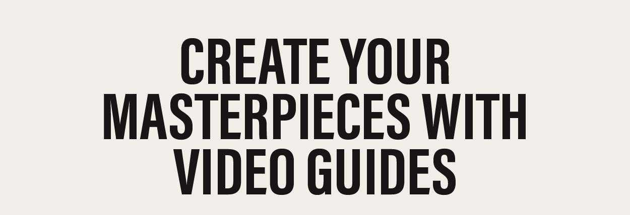 Create Your Masterpieces With Video Guides