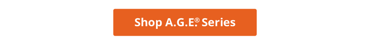 Shop A.G.E.® Series
