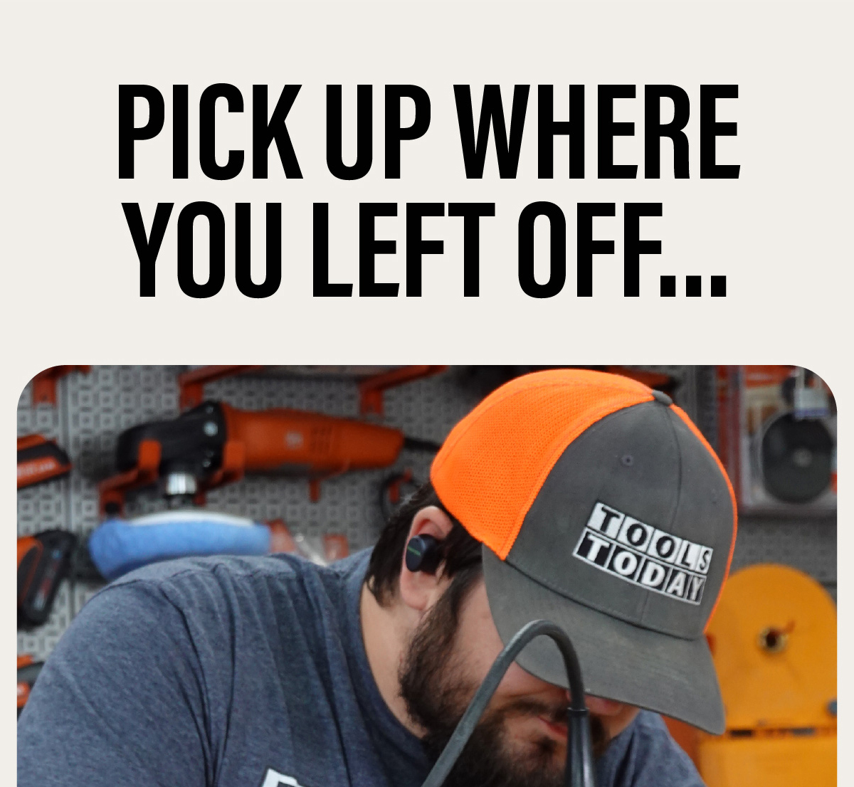 Pick up where you left off...