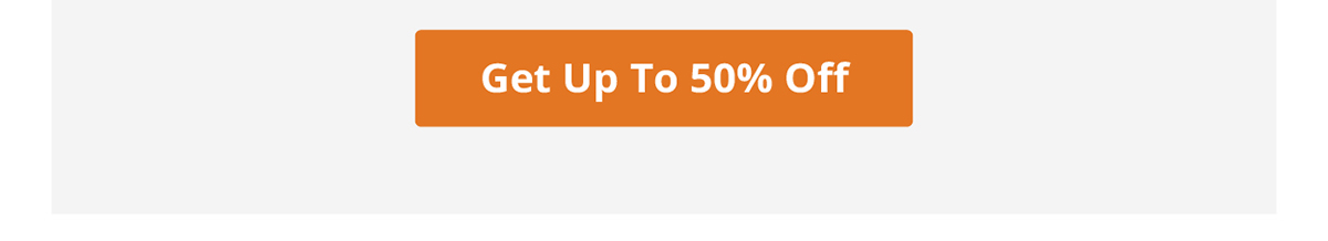  Get Up To 50% Off
