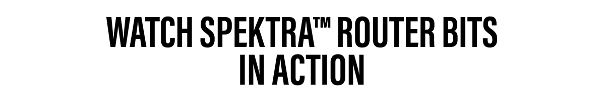Watch Spektra™ Router Bits In Action