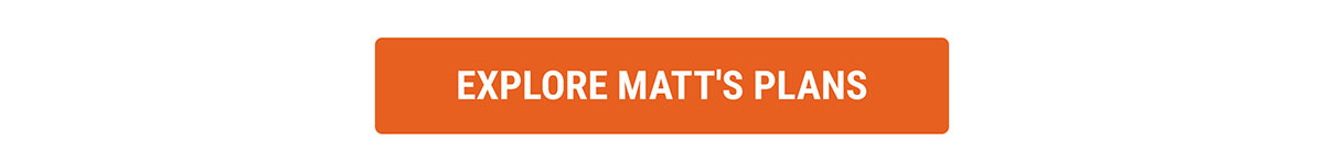 Explore Matt's Plans