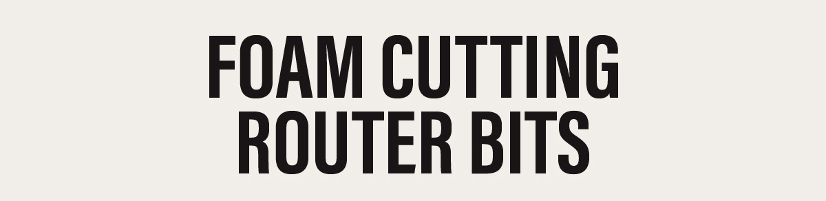 Foam Cutting Router Bits