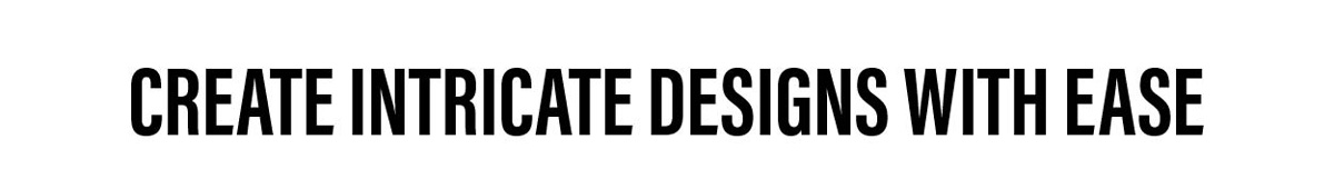 Create Intricate Designs With Ease