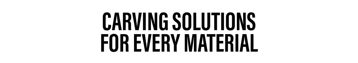 Carving Solutions For Every Material