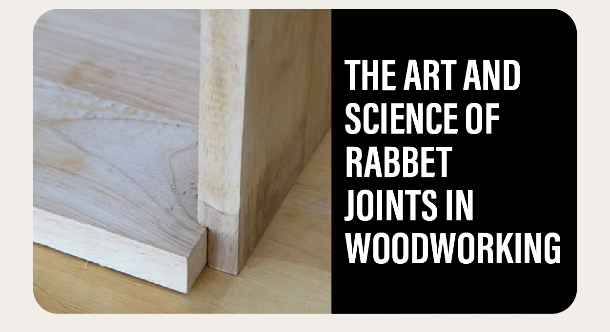 The Art and Science of Rabbet Joints in Woodworking