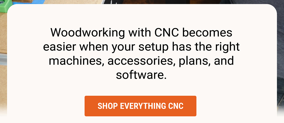Woodworking with CNC becomes easier when your setup has the right machines, accessories, plans, and software.