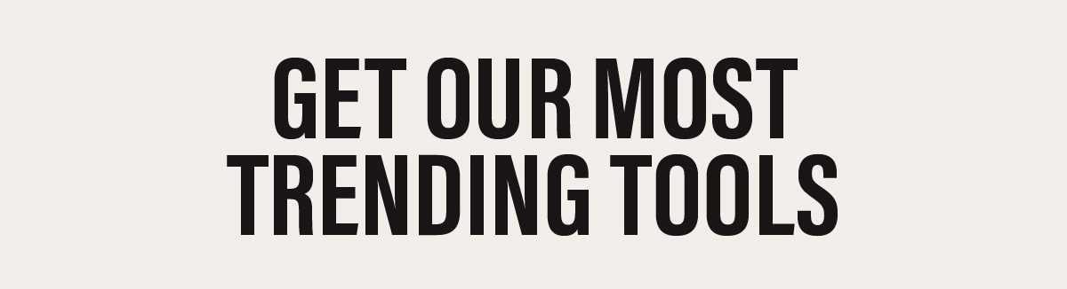 Get Our Most Trending Tools