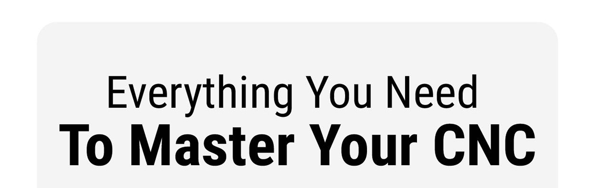 Everything You Need To Master Your CNC