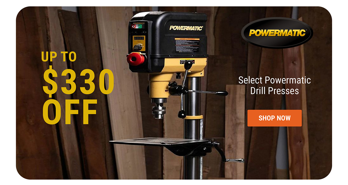 Up To $330 OFF Select Powermatic Drill Presses