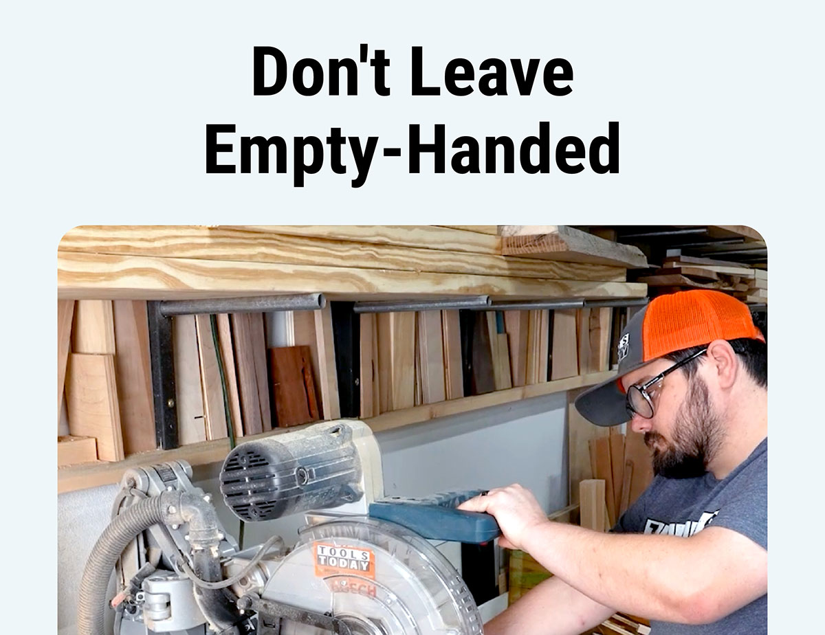 Don't Leave Empty-Handed