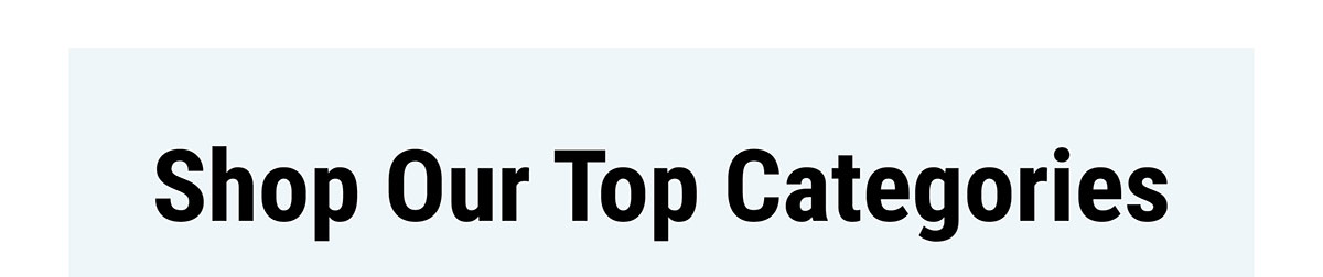 Shop Our Top Categories
