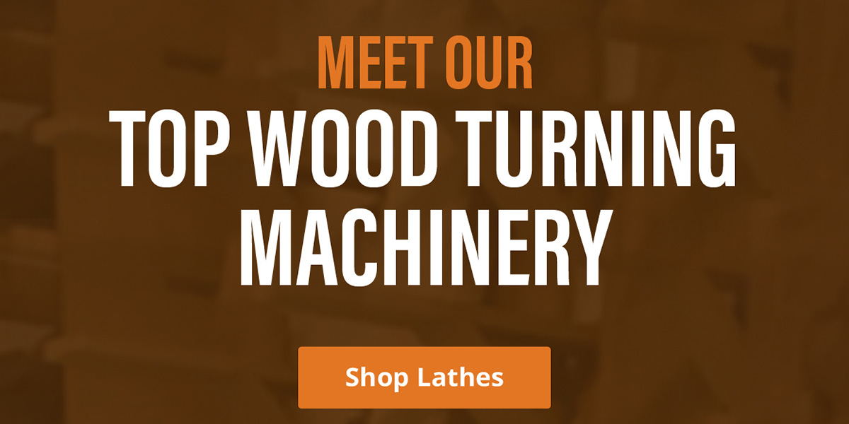 Meet Our Top Wood Turning Machinery