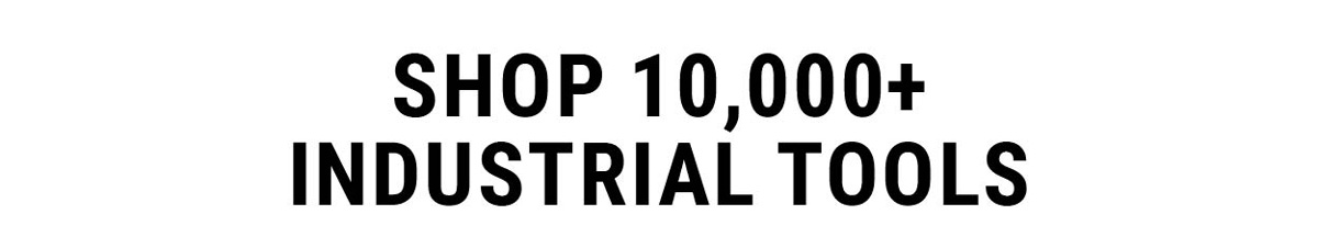 Shop 10,000+ Industrial Tools