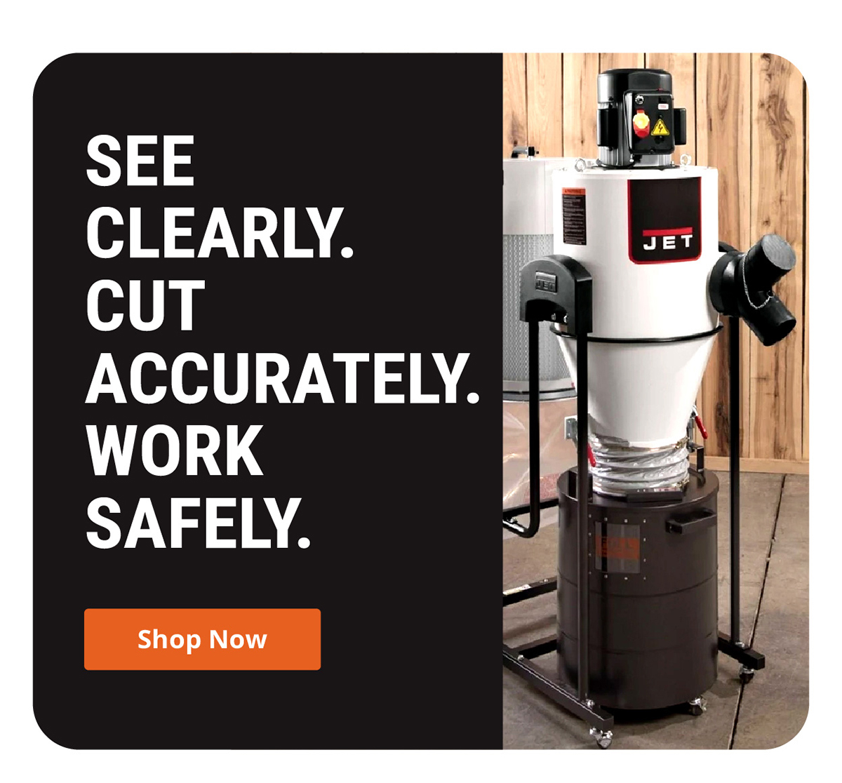 See Clearly. Cut Accurately. Work Safely.