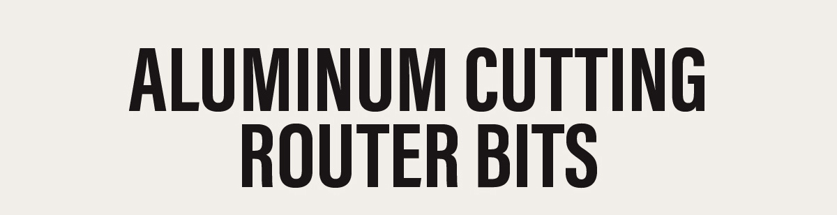 Aluminum Cutting Router Bits