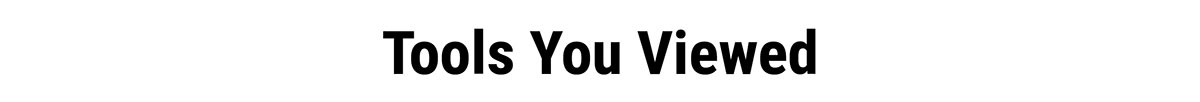 Tools You Viewed