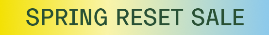 SPRING RESET SALE