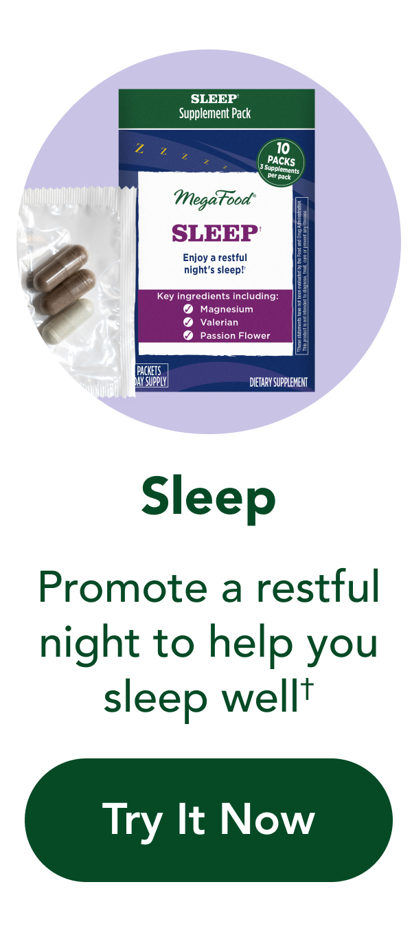  Sleep  Promote a restful night to help you sleep well† CTA: Try It Now