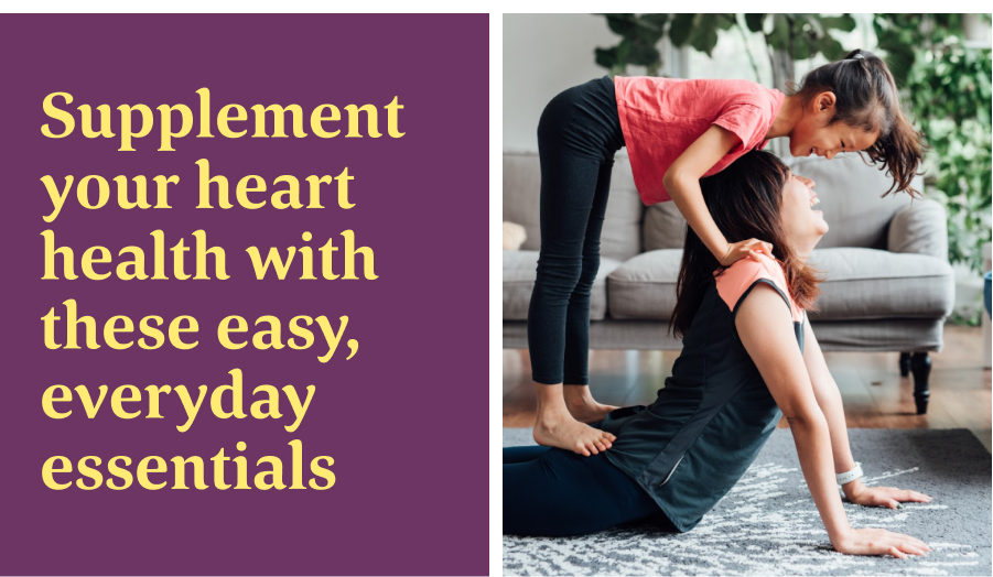 Supplement your heart health with easy, everyday essentials