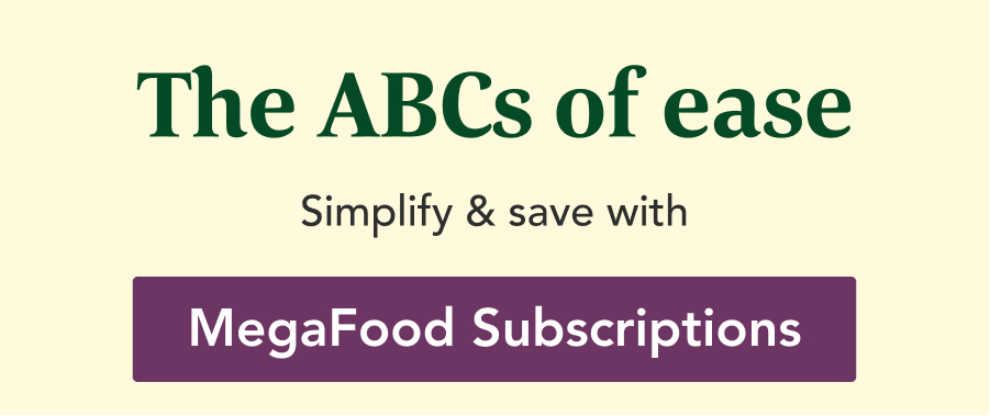 The ABCs of Ease - Simplify and Save with MegaFood Subscriptions
