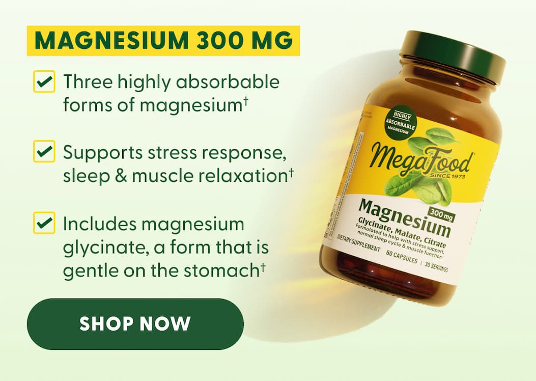 MAGNESIUM 300 MG | Three highly absorbable forms of magnesium† | Supports stress response, sleep & muscle relaxation† | Includes magnesium glycinate, a form that is gentle on the stomach† | SHOP NOW