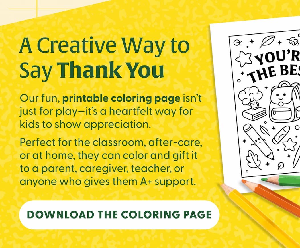 A Creative Way to Say Thank You | Our fun, printable coloring page isn't just for play—it's a heartfelt way for kids to show appreciation. | Perfect for the classroom, after-care, or at home, they can color and gift it to a parent, caregiver, teacher, or anyone who gives them A+ support. | DOWNLOAD THE COLORING PAGE