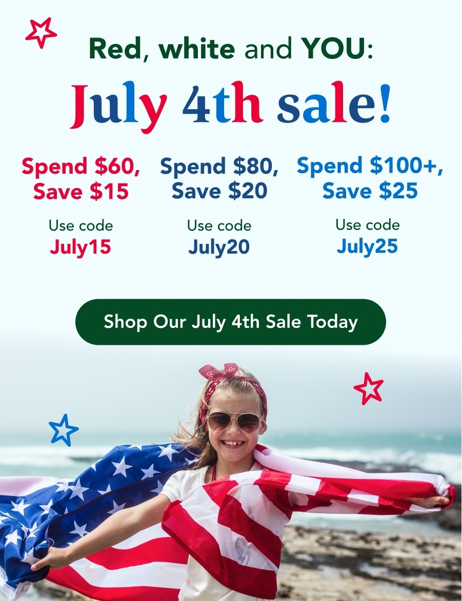 Red, White and You. 4th of July Sale! Spend $60 Save $15 with code JULY15, Spend $80 Save $20 with Code JULY20, Spend $100 Save $25 with Code JULY25. Shop Our 4th of july sale today
