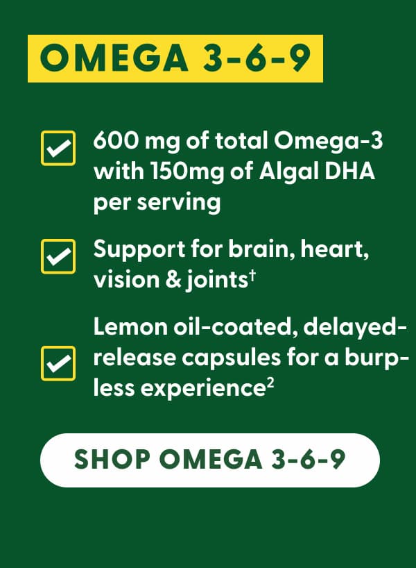 Omega 3-6-9 | 600 mg of total Omega-3 with 150mg of Algal DHA per serving | Support for brain, heart, vision & joints† | Lemon oil-coated, delayed-release capsules for a burp-less experience(2) | Shop Omega 3-6-9