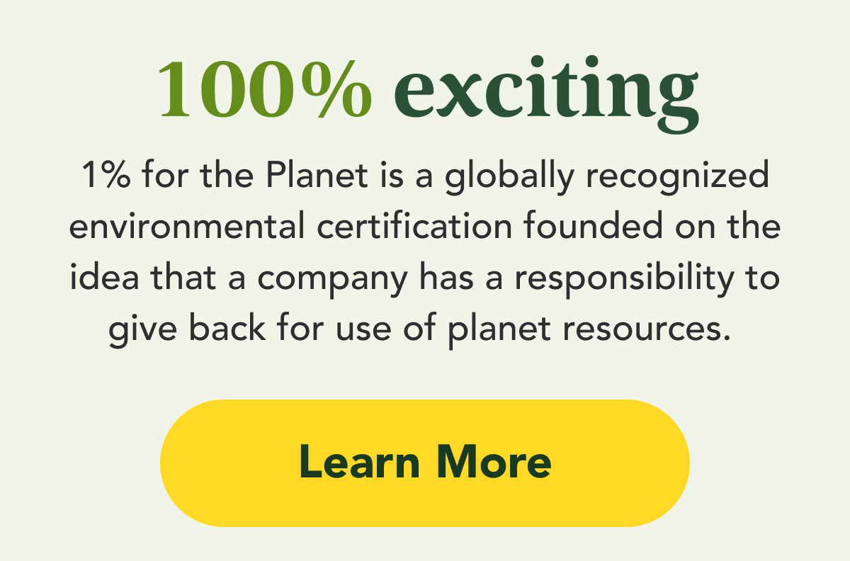 1% for the Planet isa  globally recognized environmental certification founded on the idea that a company has a responsibility to give back for use of planet resources.
