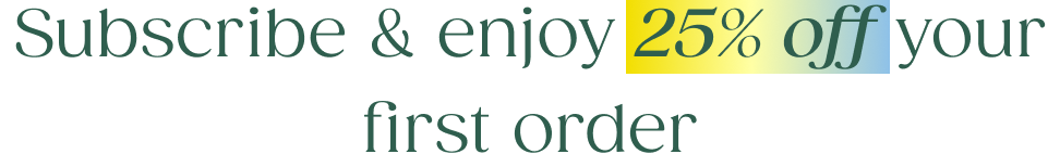 Subscribe & enjoy 25% off your first order