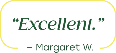 "Excellent." - Margaret W.