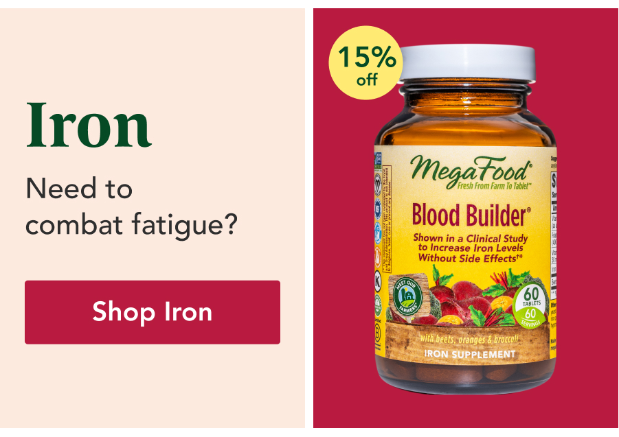 Iron. Need to combat fatigue. Shop Iron