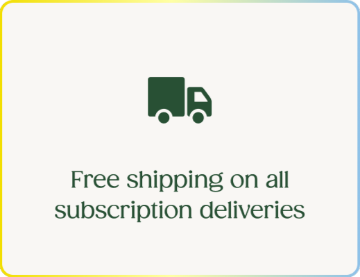 Free shipping on all subscription deliveries
