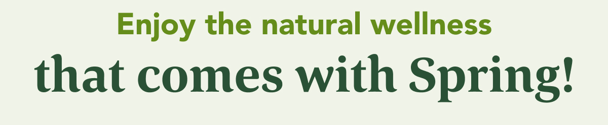 enjoy the natural wellness that comes with spring