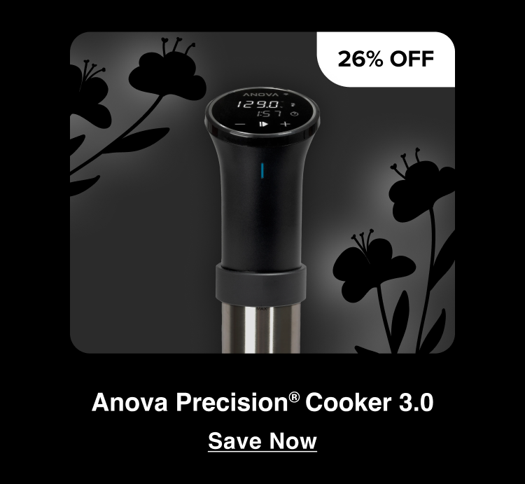 26% Off Anova Precision Cooker 3.0 26% Off Anova Precision Cooker 3.0