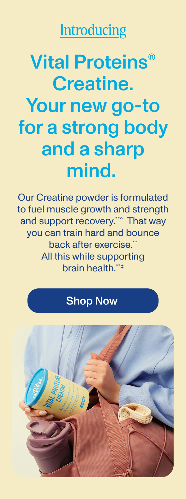 Vital Proteins® Creatine. Your new go-to for a strong body and a sharp mind. 