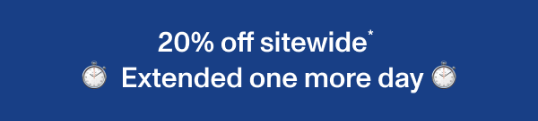 20% off sitewide* Extended one more day