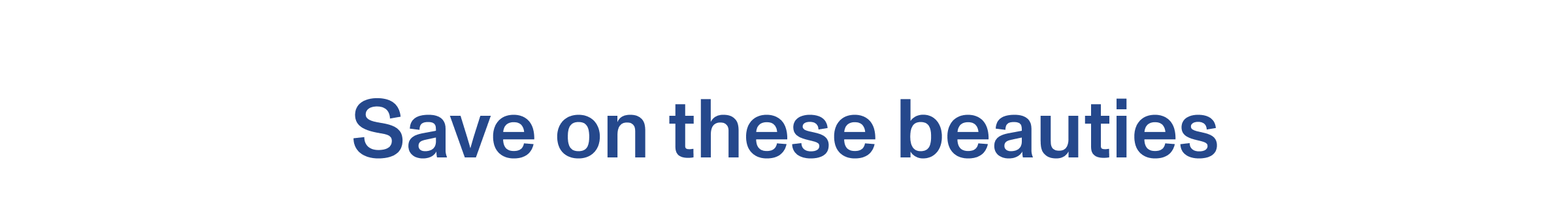 Save on these beauties