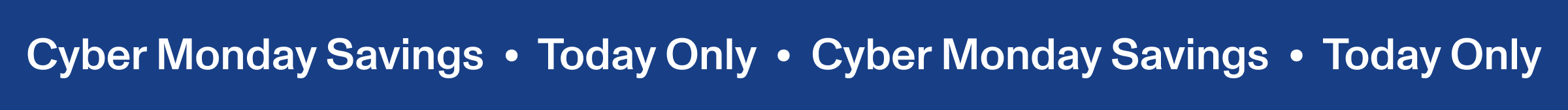 Ciber Monday Savings Today Only  