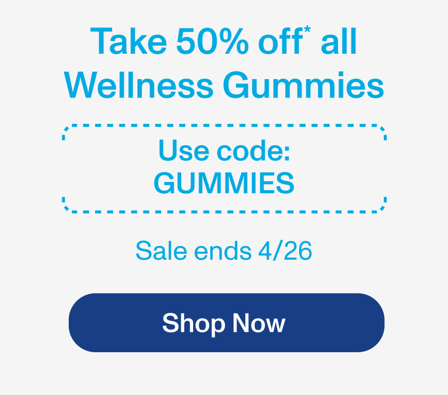 Take 50% off* all Wellness Gummies