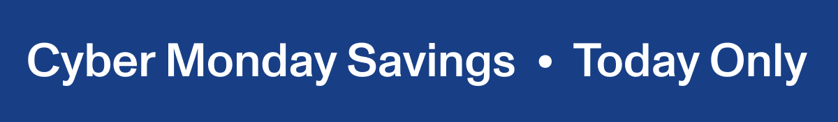 Ciber Monday Savings Today Only 