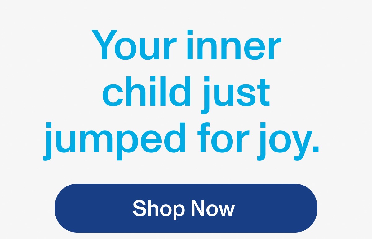 Your inner child just jumped for joy. Shop Now