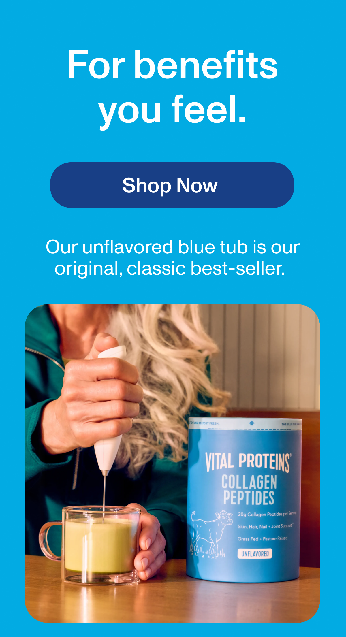 For benefits you feel. Shop Now