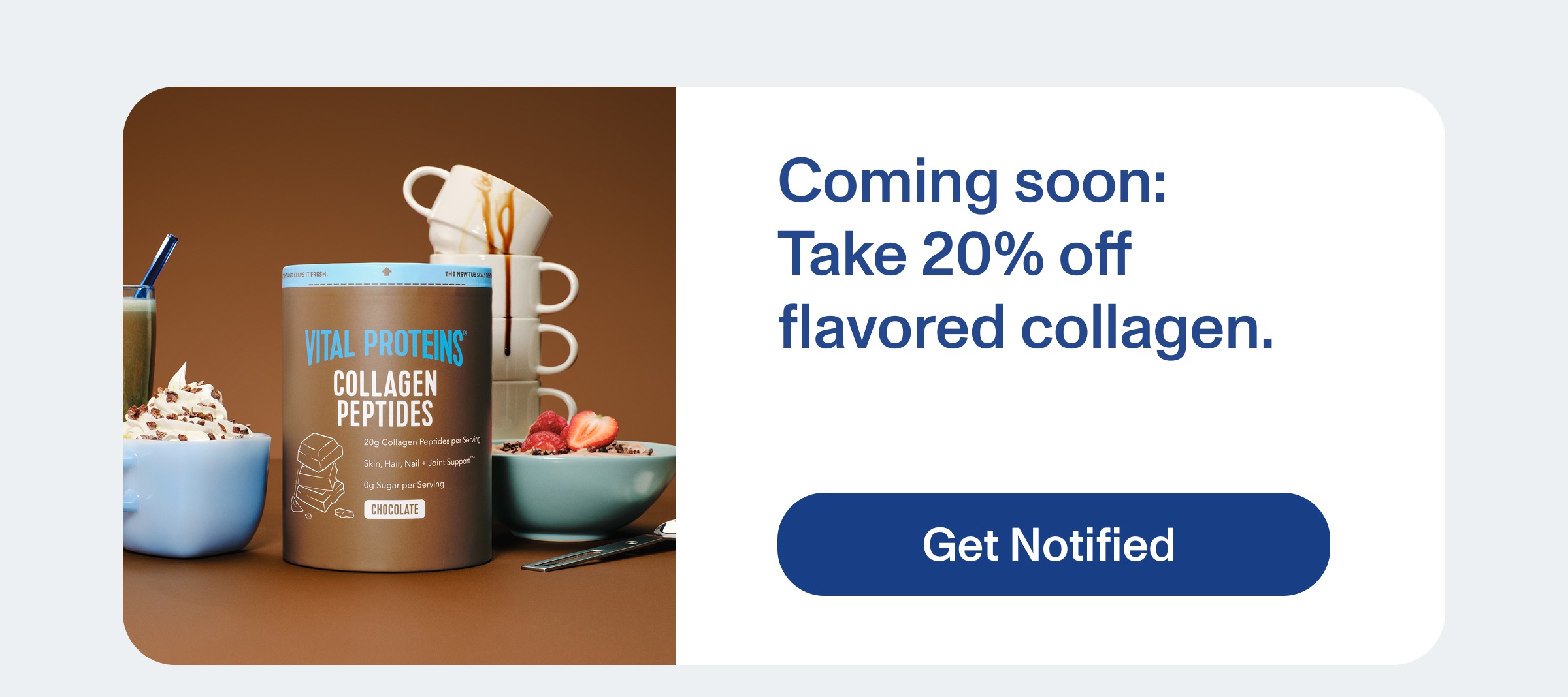 Coming soon:  Take 20% off  flavored collagen.
