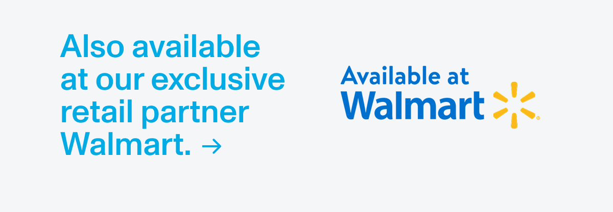 Also available at our exclusive retail partner Walmart.